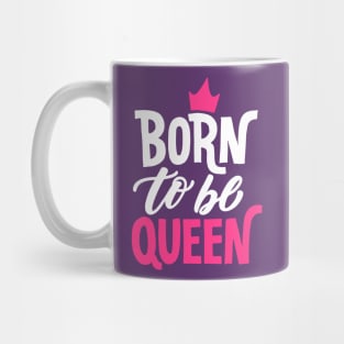 Born to be Queen Mug